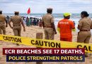ECR Beaches See 17 Deaths, Police Strengthen Patrols